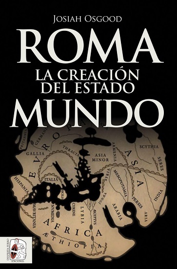 "Roma, la creación del Estado mundo" (2019), de Josiah Osgood, es una de las obras más recientes que he incorporado en la lista de bibliografía de la antigua Roma