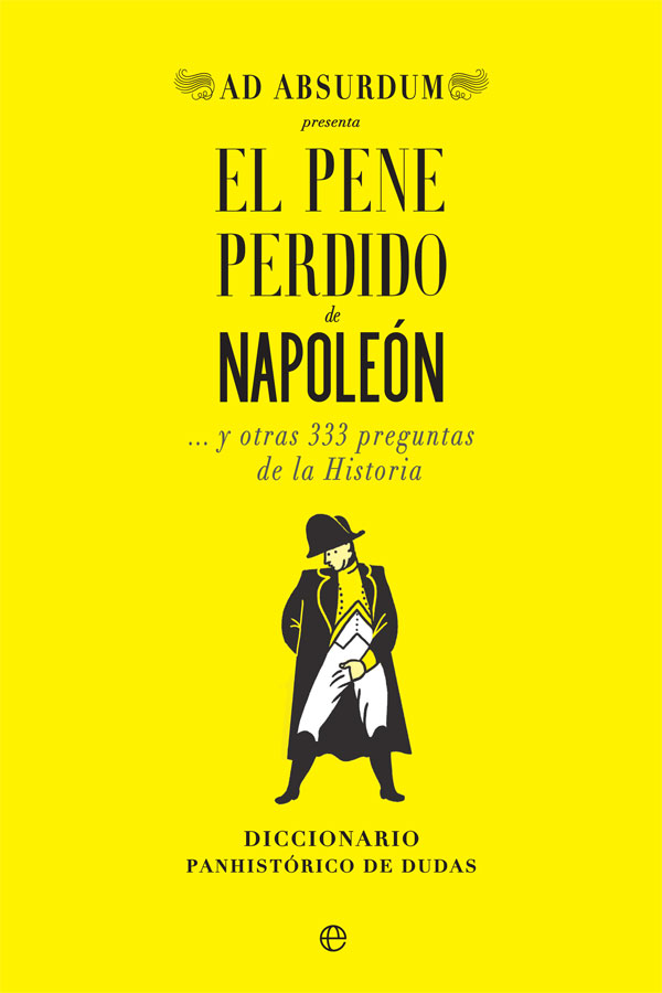 Portada del libro El pene perdido de Napoleón... y otras 333 preguntas de la Historia